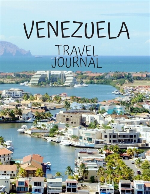 Venezuela Travel Journal: Travel Books Trips for Teachers, Newlyweds, moms and dads, graduates, travelers Vacation Notebook Adventure Log Photo (Paperback)