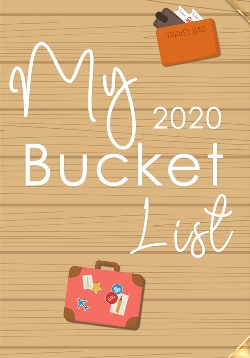 My Bucket List 2020: Guided Prompt Journal For Keeping Track of Your Adventures 100 Guided Entries With 2020 Yearly And Monthly Calendar Pl (Paperback)