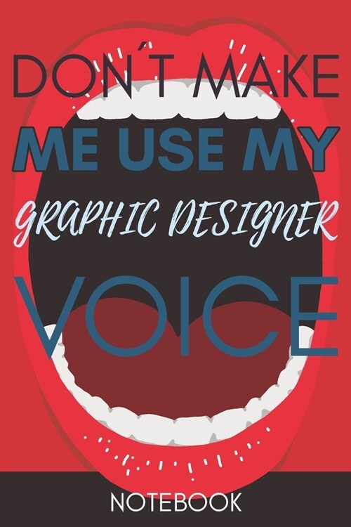 Dont Make Me Use My Graphic Designer Voice: Funny Graphic Designer Notebook Journal Best Appreciation Gift 6x9 110 pages Lined book (Paperback)