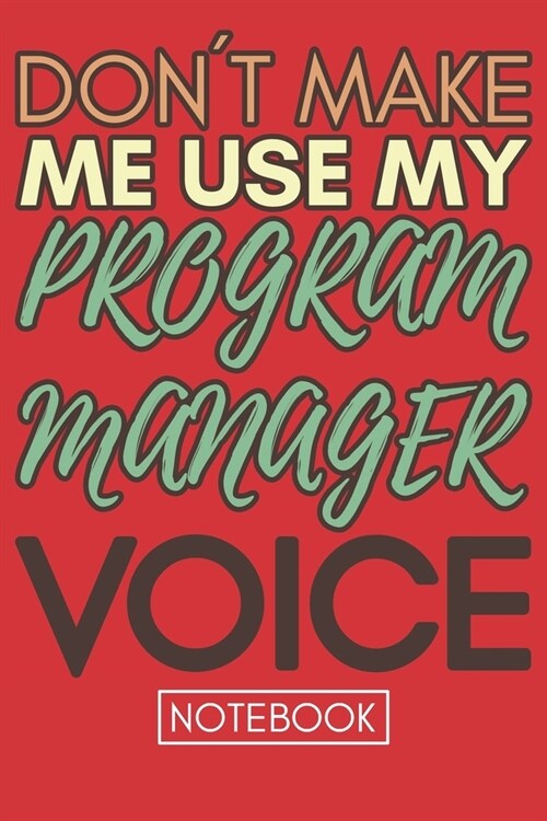 Dont Make Me Use My Program Manager Voice: Gift Program Manager Gag Journal Notebook 6x9 110 lined book (Paperback)