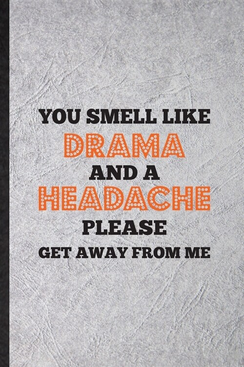 You Smell Like Drama and a Headache Please Get Away from Me: Blank Funny Drama Soloist Orchestra Lined Notebook/ Journal For Octet Singer Director, In (Paperback)