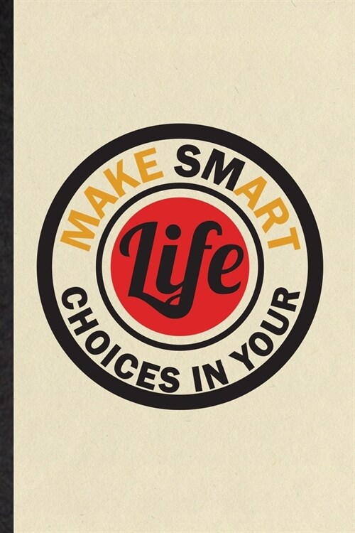 Make Smart Choices in Your Life: Funny Painting Performing Art Lined Notebook/ Blank Journal For Artist Fine Art Painter, Inspirational Saying Unique (Paperback)