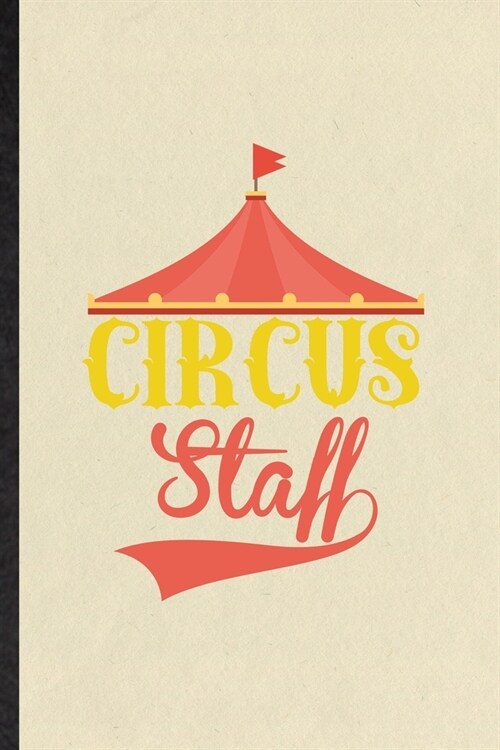Circus Staff: Blank Funny Circus Entertainment Lined Notebook/ Journal For Clown Acrobatics Juggling, Inspirational Saying Unique Sp (Paperback)