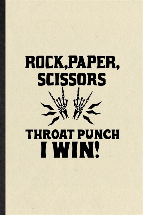 Rock Paper Scissors Throat Punch I Win: Funny Blank Lined Notebook/ Journal For Adult Humor Sarcastic, Offensive Joke Fun, Inspirational Saying Unique (Paperback)