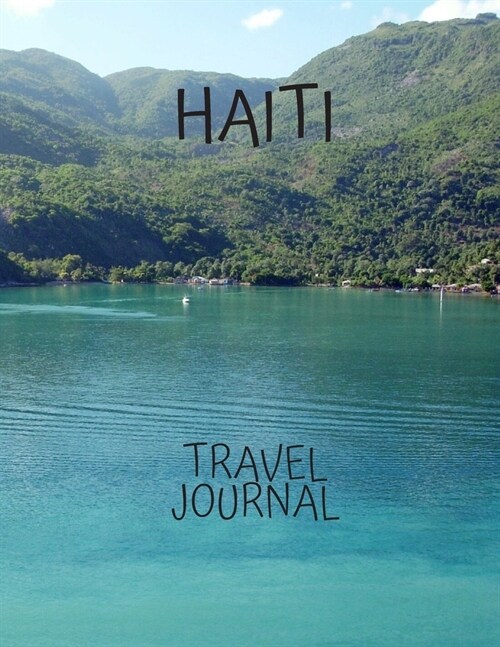 Haiti Travel Journal: Amazing Journeys Write Down your Experiences Photo Pockets caribbean 8.5 x 11 (Paperback)