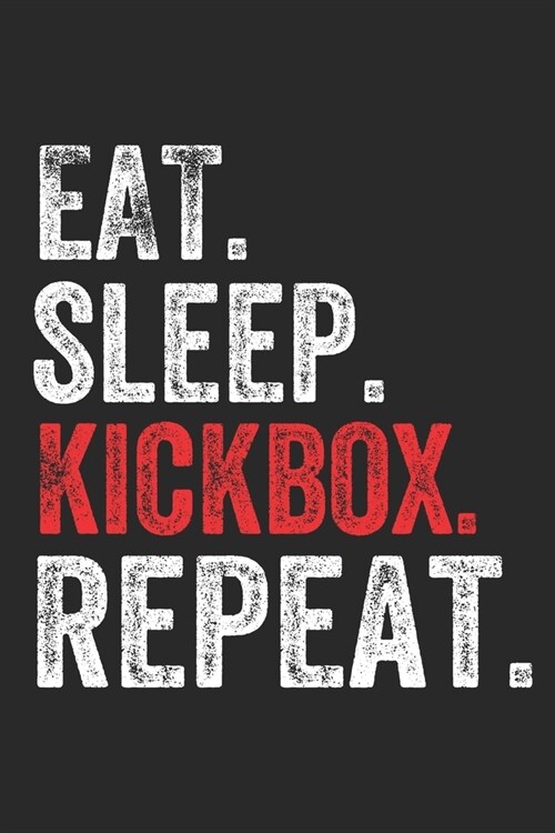 Eat Sleep Kickbox Repeat Sports Notebook Gift: Lined Notebook / Journal Gift, Kickbox, 120 Pages, 6 x 9 inches, Personal Diary, Personalized Journal, (Paperback)