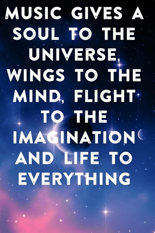 Music gives a soul to the universe, wings to the mind, flight to the imagination and life to everything: Lined Notebook / Journal Gift, 100 Pages, 6x9 (Paperback)