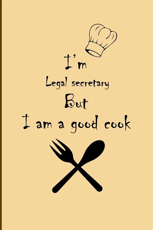I am Legal secretary But Im a good Cook Journal: Lined Notebook / Journal Gift, 200 Pages, 6x9, Soft Cover, Matte Finish (Paperback)