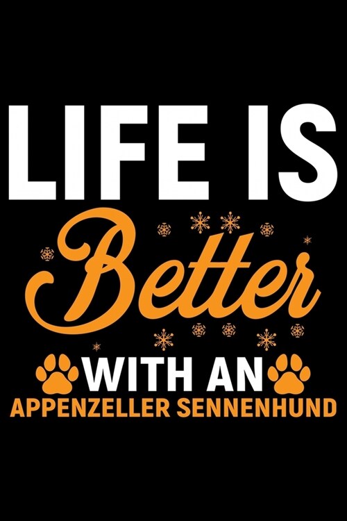 Life Is Better With an Appenzeller Sennenhund: Cool Appenzeller Sennenhund Dog Journal Notebook - Funny Appenzeller Sennenhund Dog Gifts - Appenzeller (Paperback)