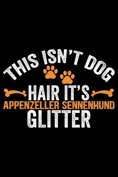 This Isnt Dog Hair Its Appenzeller Sennenhund Glitter: Cool Appenzeller Sennenhund Dog Journal Notebook - Funny Appenzeller Sennenhund Dog Gifts - A (Paperback)