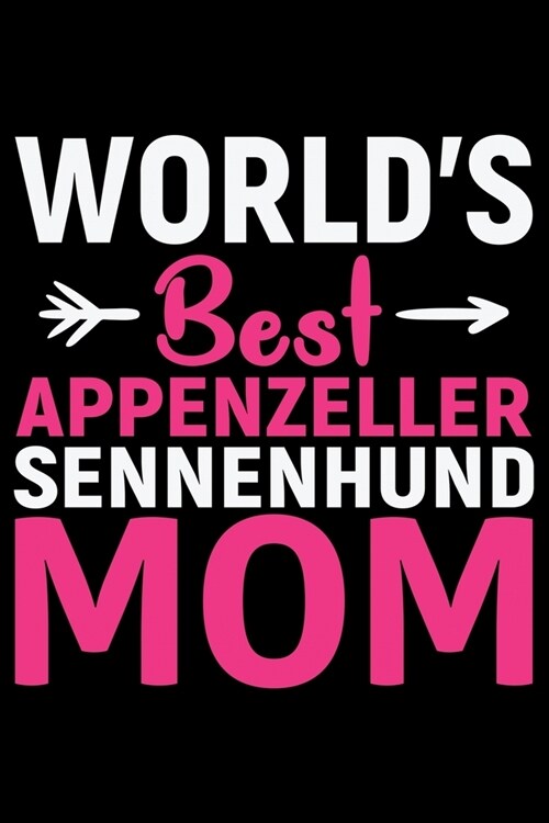 Worlds Best Appenzeller Sennenhund Mom: Cool Appenzeller Sennenhund Dog Journal Notebook - Funny Appenzeller Sennenhund Dog Gifts - Appenzeller Senne (Paperback)