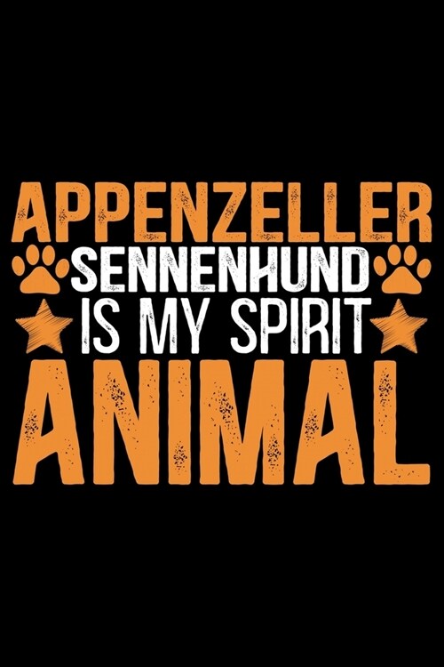 Appenzeller Sennenhund Is My Spirit Animal: Cool Appenzeller Sennenhund Dog Journal Notebook - Funny Appenzeller Sennenhund Dog Gifts - Appenzeller Se (Paperback)
