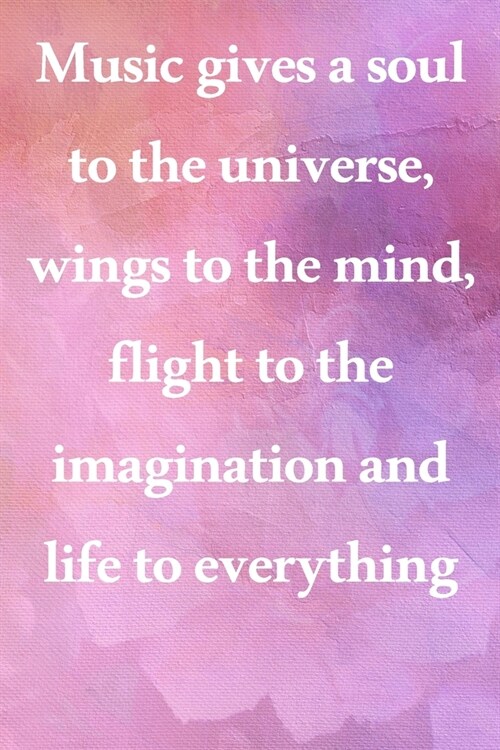 Music gives a soul to the universe, wings to the mind, flight to the imagination and life to everything: Lined Notebook / Journal Gift, 100 Pages, 6x9 (Paperback)