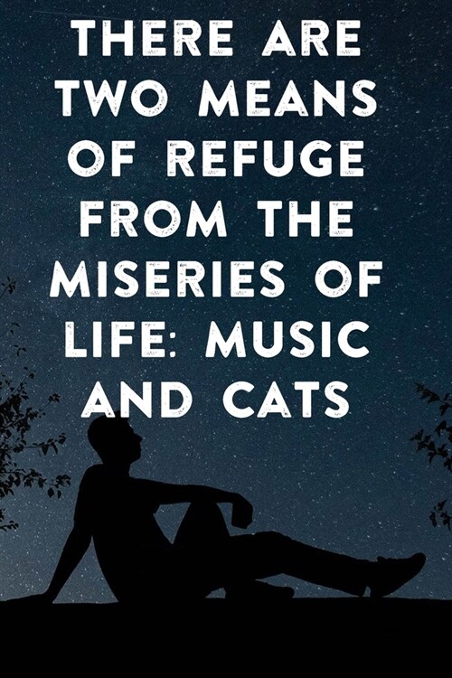 There are two means of refuge from the miseries of life music and cats: Lined Notebook / Journal Gift, 100 Pages, 6x9, Soft Cover, Matte Finish Inspir (Paperback)