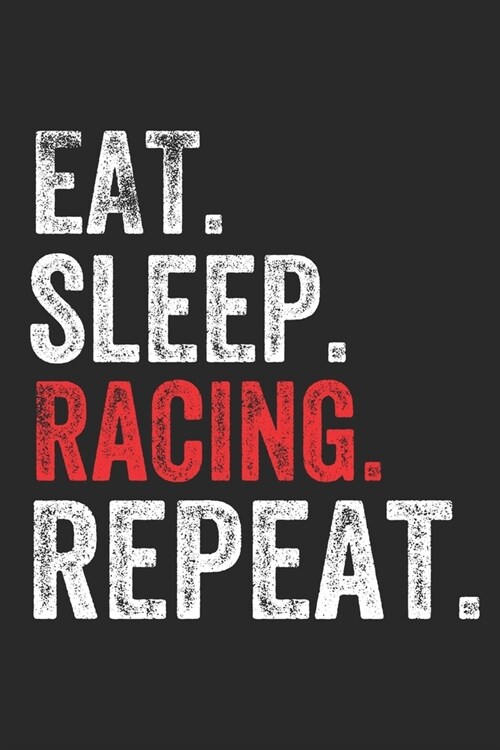 Eat Sleep Racing Repeat Sports Notebook Gift: Lined Notebook / Journal Gift, Racing, 120 Pages, 6 x 9 inches, Personal Diary, Personalized Journal, Cu (Paperback)