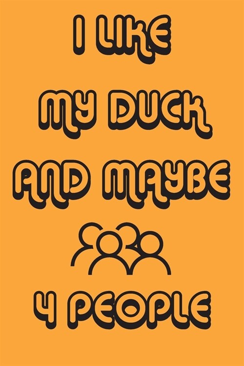 I Like My Duck And Maybe 4 People Notebook Orange Cover Background: Simple Notebook, Funny Gift, Decorative Journal for Duck Lover: Notebook /Journal (Paperback)