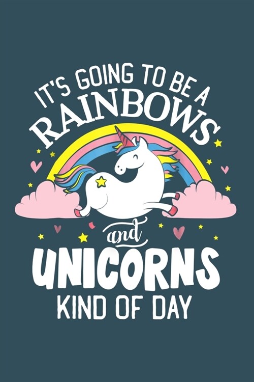 Its going to be a rainbows and Unicorns kind of the day: Unicorn Notebook College Blank Lined 6 x 9 inch 110 pages -Notebook for Unicorn Lovers Journa (Paperback)