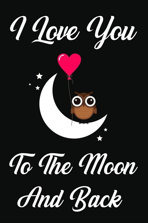 I Love You To The Moon And Back: Lined Notebook / Journal Gift, 120 Pages, 6x9, Soft Cover, Matte Finish (Paperback)