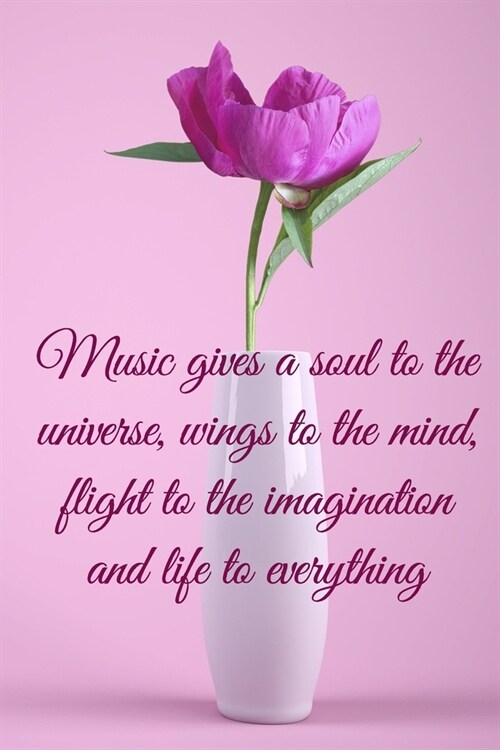 Music gives a soul to the universe, wings to the mind, flight to the imagination and life to everything: Lined Notebook / Journal Gift, 100 Pages, 6x9 (Paperback)