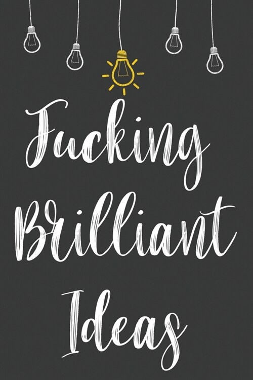 Fucking Brilliant Ideas: Blank Lined Journal Notebook / Journal Gift, 120 Pages, 6x9, Soft Cover, Matte Finish (Paperback)