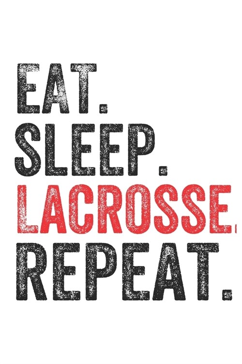 Eat Sleep Lacrosse Repeat Sports Notebook Gift: Lined Notebook / Journal Gift, Lacrosse, 120 Pages, 6 x 9 inches, Personal Diary, Personalized Journal (Paperback)