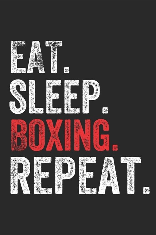 Eat Sleep Boxing Repeat Sports Notebook Gift: Lined Notebook / Journal Gift, Boxing, 120 Pages, 6 x 9 inches, Personal Diary, Personalized Journal, Cu (Paperback)