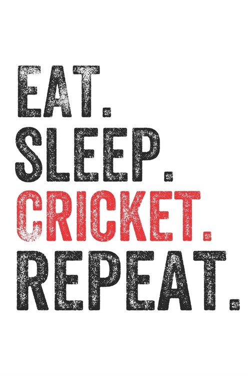 Eat Sleep Cricket Repeat Sports Notebook Gift: Lined Notebook / Journal Gift, Cricket, 120 Pages, 6 x 9 inches, Personal Diary, Personalized Journal, (Paperback)