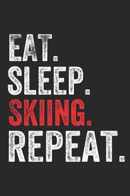 Eat Sleep Skiing Repeat Sports Notebook Gift: Lined Notebook / Journal Gift, Skiing, 120 Pages, 6 x 9 inches, Personal Diary, Personalized Journal, Cu (Paperback)