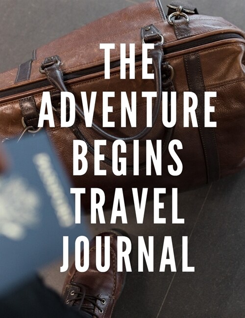 The Adventure Begins Travel Journal: Lets Go Travel Travel Journal Book Log Record Tracker for Writing, Doodles, Rating, Adventure Journal, Vacation (Paperback)