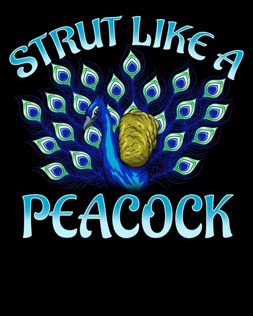 Strut Like A Peacock: Cute Strut Like a Peacock Strong Self Confidence Animal Pun 2020-2021 Weekly Planner & Gratitude Journal (110 Pages, 8 (Paperback)