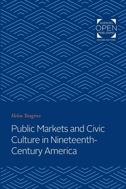 Public Markets and Civic Culture in Nineteenth-Century America (Paperback)