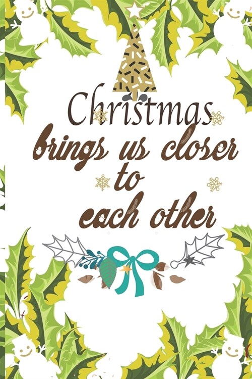 christmas brings us closer to each other: notebook journal for Christmas lists, planning, menus, gifts, and more (Paperback)