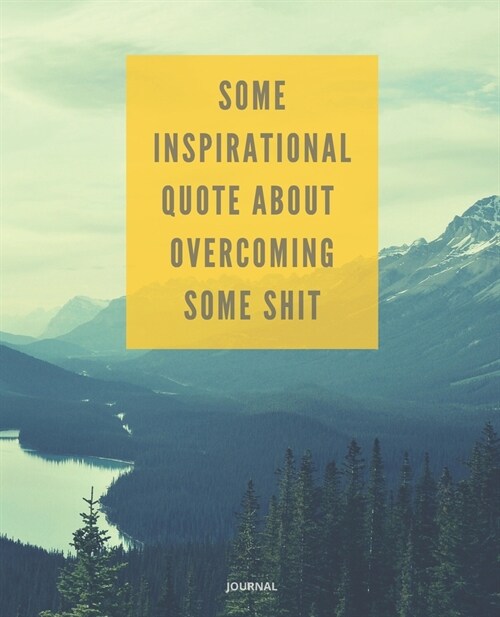Journal Some Inspirational Quote about Overcoming Some Shit: DEMOTIVATIONAL WITH SARCASTIC QUOTE 7,5x9,25 (Paperback)