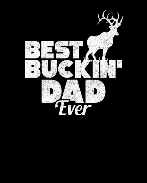 Best Buckin Dad Ever: Funny Best Buckin Dad Ever Hunting Deer Buck Hunter 2020-2021 Weekly Planner & Gratitude Journal (110 Pages, 8 x 10 (Paperback)