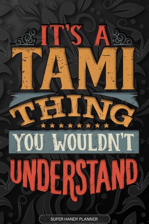 Its A Tami Thing You Wouldnt Understand: Tami Name Planner With Notebook Journal Calendar Personal Goals Password Manager & Much More, Perfect Gift Fo (Paperback)