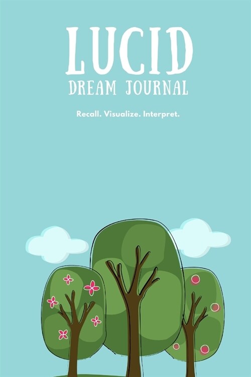 Lucid Dream Journal: Recall. Visualize. Interpret. (Paperback)