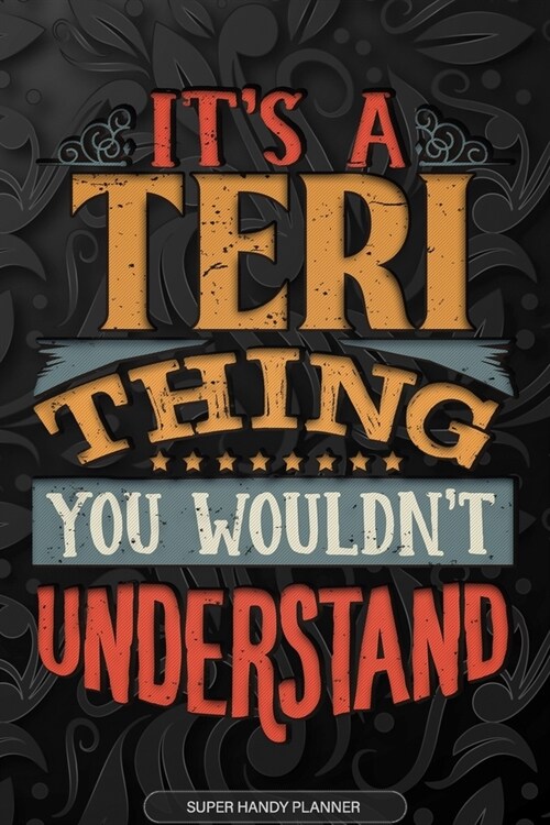 Its A Teri Thing You Wouldnt Understand: Teri Name Planner With Notebook Journal Calendar Personal Goals Password Manager & Much More, Perfect Gift Fo (Paperback)
