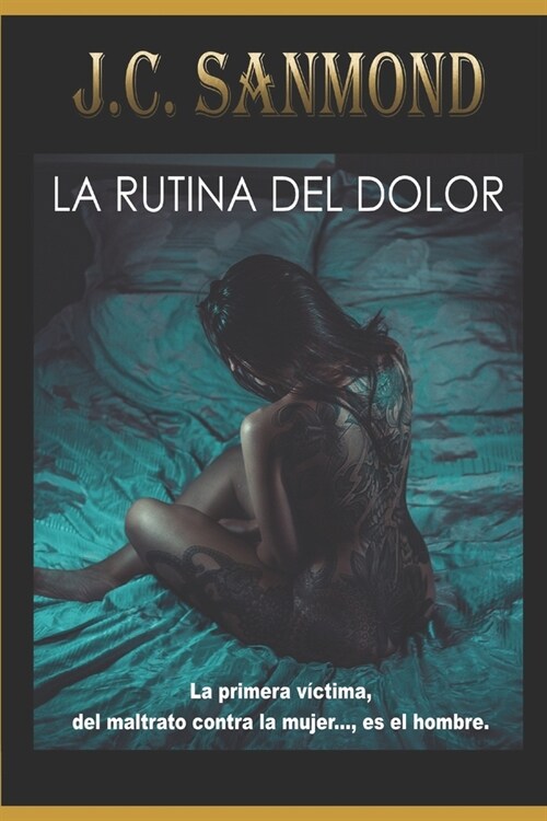 La Rutina del Dolor: La Primera V?tima, Del Maltrato Contra La Mujer.., Es El Hombre. (Paperback)