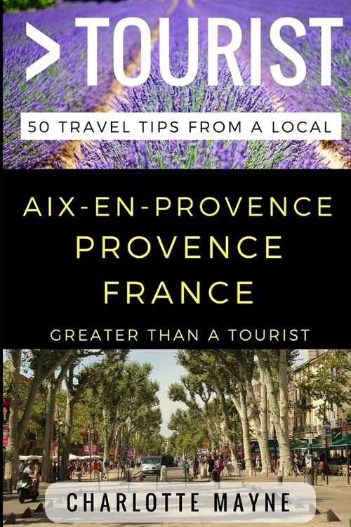 Greater Than a Tourist - Aix-en-Provence Provence France: 50 Travel Tips from a Local (Paperback)