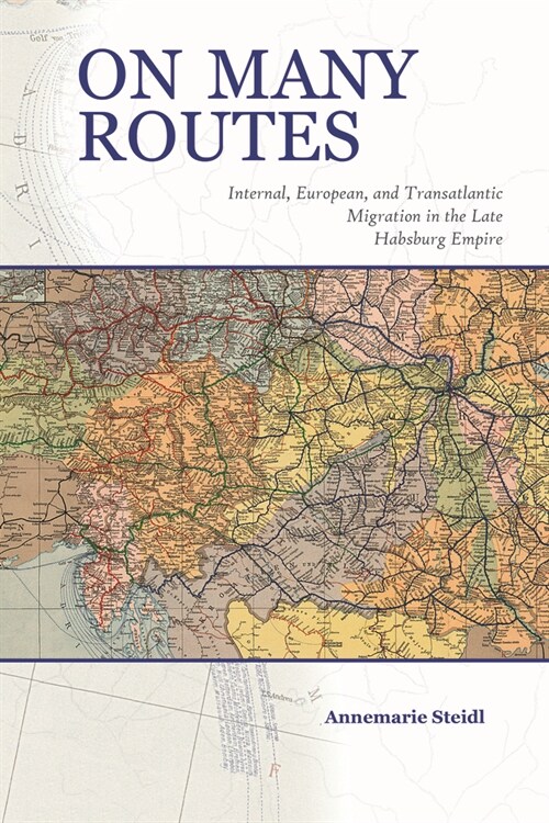 On Many Routes: Internal, European, and Transatlantic Migration in the Late Habsburg Empire (Paperback)