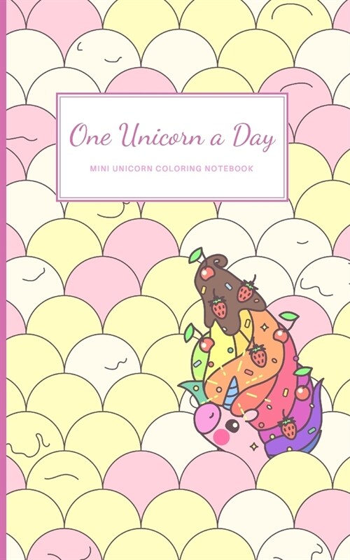 One Unicorn A Day: Mini Unicorn Coloring Notebook With Cute Simple Unicorn Drawings On Each Page (Paperback)