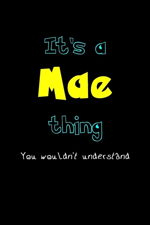 Its A Mae Thing, You Wouldnt Understand: Personalized Notebook Journal With Name Blank Lined Customized Diary Logbook Gifts (Paperback)