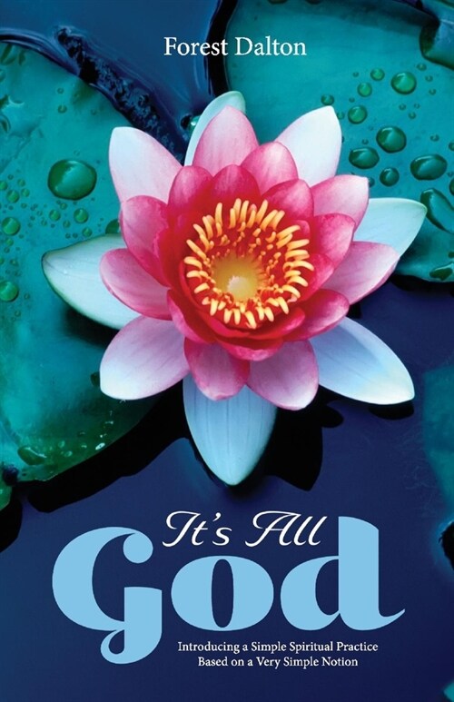 Its All God: Introducing a Simple Spiritual Practice Based on a Very Simple Notion (Paperback)