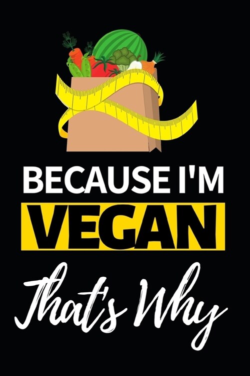 Because Im Vegan Thats Why: Funny Vegan Notebook/Journal (6 X 9) Gift For Christmas Or Birthday (Paperback)
