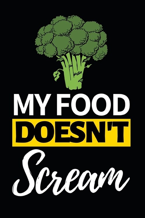 My Food Doesnt Scream: Funny Vegan Notebook/Journal (6 X 9) Gift For Christmas Or Birthday (Paperback)
