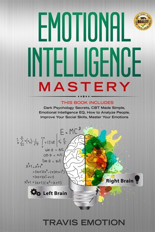 Emotional Intelligence Mastery: This Book Includes Dark Psychology Secrets, CBT Made Simple, Emotional Intelligence EQ, How to Analyze People, Improve (Paperback)