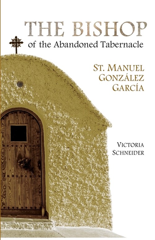 The Bishop of the Abandoned Tabernacle: Saint Manuel Gonzalez Garcia (Paperback)