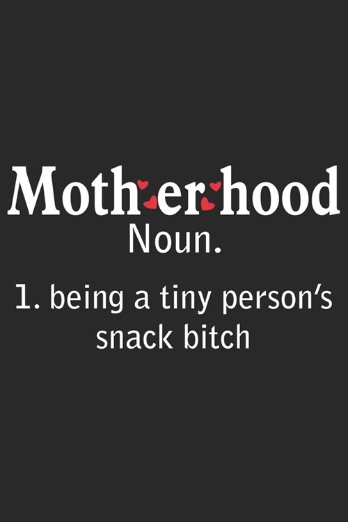 Motherhood noun. 1 being a tiny persons snack bitch: Daily planner journal for mother/stepmother, Paperback Book With Prompts About What I Love About (Paperback)