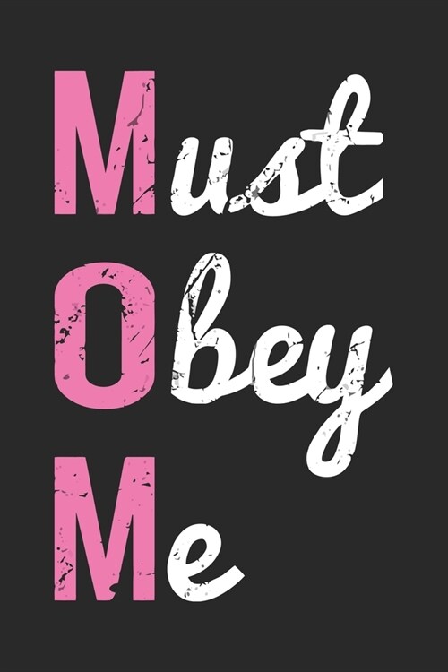 Must obey me: Daily planner journal for mother/stepmother, Paperback Book With Prompts About What I Love About Mom/ Mothers Day/Birt (Paperback)