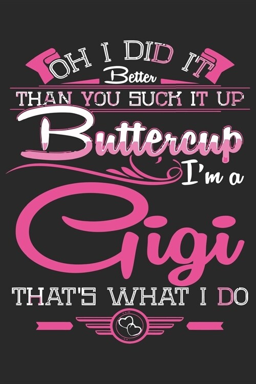 Oh i did it better than you suck it up buttercup im a gigi thats what i do: Daily planner journal for mother/stepmother, Paperback Book With Prompts (Paperback)